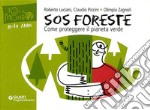 SOS foreste. Come proteggere il pianeta verde libro