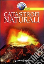 Catastrofi naturali. Ediz. illustrata