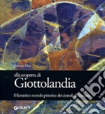 Alla scoperta di Giottolandia. Il fantastico mondo pittorico dei ciottoli della Toscana libro