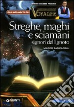 Streghe, maghi e sciamani. Signori dell'ignoto libro