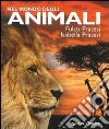 Nel mondo degli animali. Ediz. illustrata libro