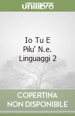 Io Tu E Pilu' N.e. Linguaggi 2 libro