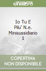 Io Tu E Pilu' N.e. Minisussidiario 1 libro