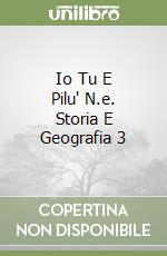 Io Tu E Pilu' N.e. Storia E Geografia 3 libro