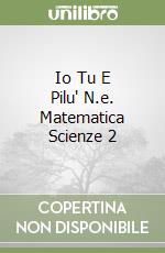 Io Tu E Pilu' N.e. Matematica Scienze 2 libro