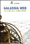 Galassia web. La cultura nella rete libro