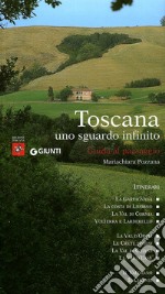 Toscana uno sguardo infinito. Guida al paesaggio. Ediz. illustrata libro