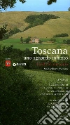 Toscana uno sguardo infinito. Guida al paesaggio. Ediz. illustrata libro di Pozzana Maria Chiara