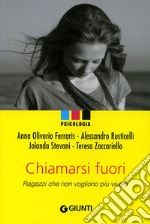 Chiamarsi fuori. Ragazzi che non vogliono più vivere libro