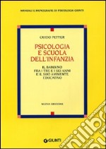 Psicologia e scuola dell'infanzia. Il bambino fra i tre e i sei anni e il suo ambiente educativo libro