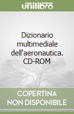 Dizionario multimediale dell'aeronautica. CD-ROM libro