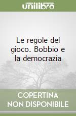 Le regole del gioco. Bobbio e la democrazia libro