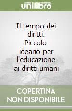 Il tempo dei diritti. Piccolo ideario per l'educazione ai diritti umani libro