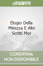 Elogio Della Mitezza E Altri Scritti Mor