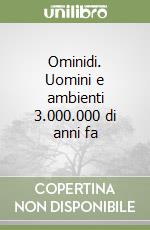 Ominidi. Uomini e ambienti 3.000.000 di anni fa