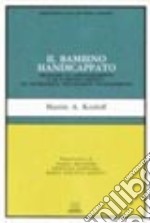 Il bambino handicappato. Problemi di apprendimento e di comportamento: un intervento psicologico programmato libro