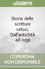 Storia delle scritture veloci. Dall'antichità ad oggi libro