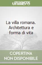 La villa romana. Architettura e forma di vita