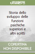 Storia dello sviluppo delle funzioni psichiche superiori e altri scritti libro