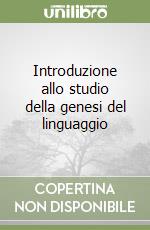 Introduzione allo studio della genesi del linguaggio libro