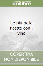 Le più belle ricette con il vino libro