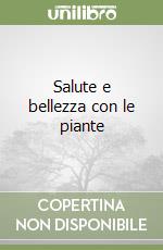 Salute e bellezza con le piante