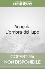 Agaguk. L'ombra del lupo