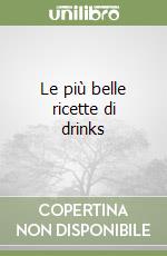 Le più belle ricette di drinks libro