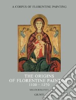 The origins of florentine painting (1100-1270) libro