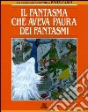 Il fantasma che aveva paura dei fantasmi libro