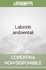 Labirinti ambientali libro