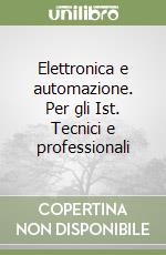 Elettronica e automazione. Per gli Ist. Tecnici e professionali