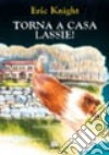 Torna a casa Lassie! libro di Knight Eric