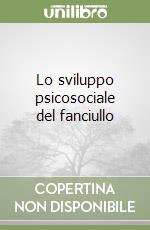 Lo sviluppo psicosociale del fanciullo libro