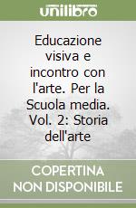 Educazione visiva e incontro con l'arte. Per la Scuola media. Vol. 2: Storia dell'arte libro