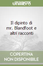 Il dipinto di mr. Blandfoot e altri racconti