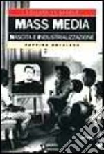 Mass media. Nascita e industrializzazione libro