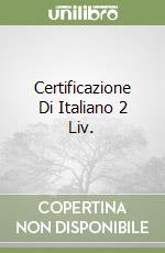 Certificazione Di Italiano 2 Liv. libro