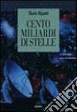 Cento miliardi di stelle. Il mestiere dell'astronomo libro