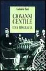 Giovanni Gentile. Una biografia libro