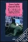 Il cavallo impazzito. Una stagione di polemiche alla Rai libro