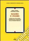 Madre e padre. Scienze dell'evoluzione, antropologia e psicologia delle funzioni parentali libro