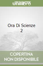 Ora Di Scienze 2 libro