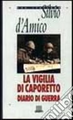 La Vigilia di Caporetto. Diario di guerra (1916-1917) libro