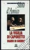 La Vigilia di Caporetto. Diario di guerra (1916-1917) libro