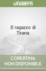 Il ragazzo di Tirana libro