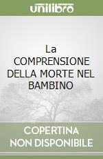 La COMPRENSIONE DELLA MORTE NEL BAMBINO libro