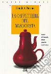 La caffettiera del masochista