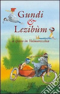 Gundi e Lezibùm a spasso in Valmarecchia libro