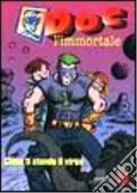 Doc l'immortale. Come ti stendo il virus libro